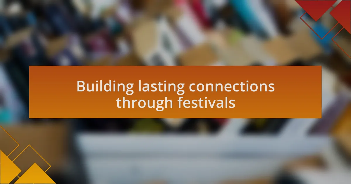 Building lasting connections through festivals
