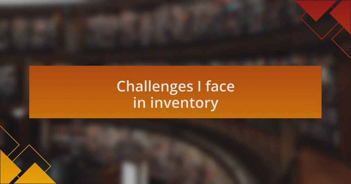 Challenges I face in inventory