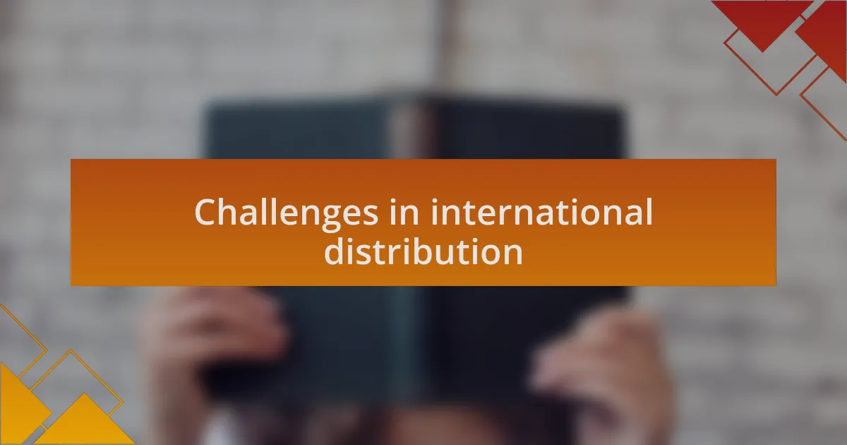 Challenges in international distribution