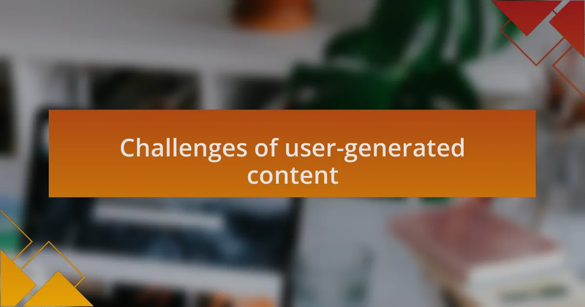 Challenges of user-generated content