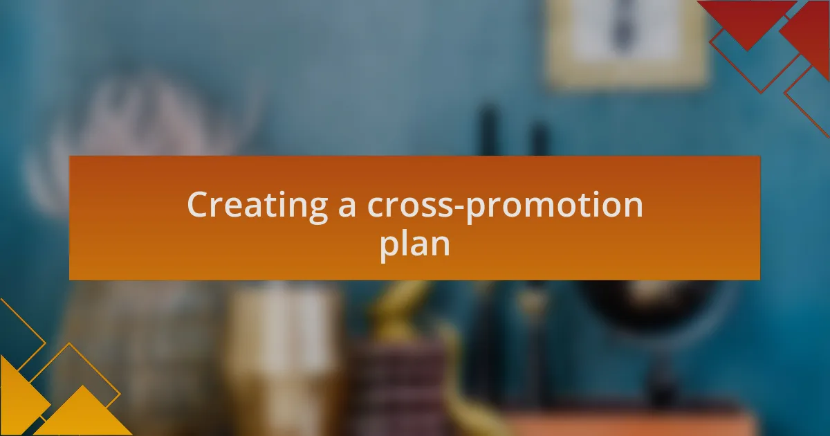 Creating a cross-promotion plan