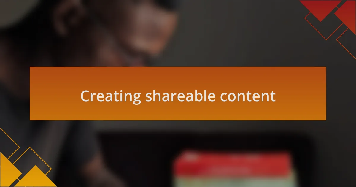 Creating shareable content