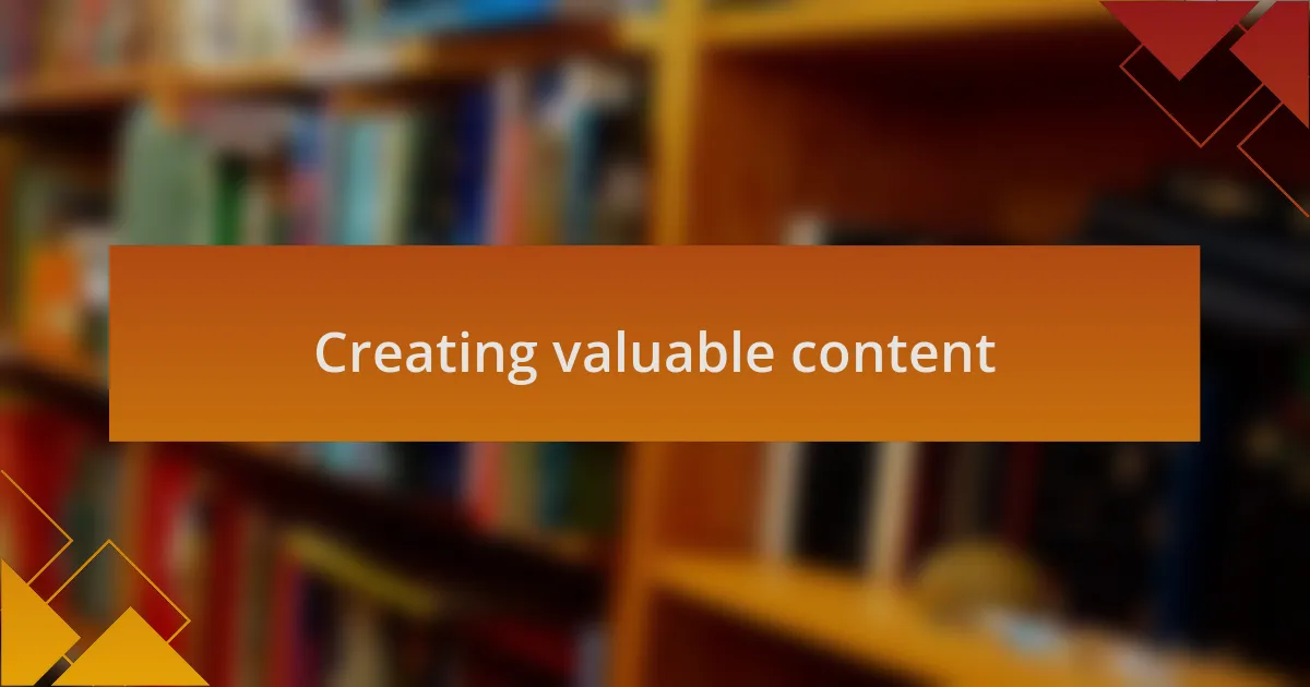 Creating valuable content