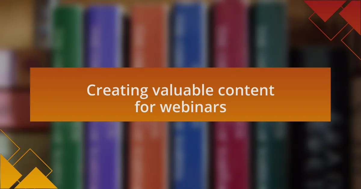 Creating valuable content for webinars