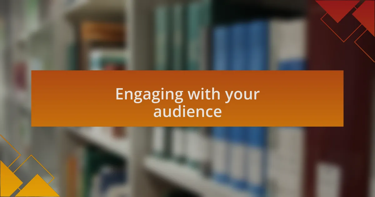 Engaging with your audience
