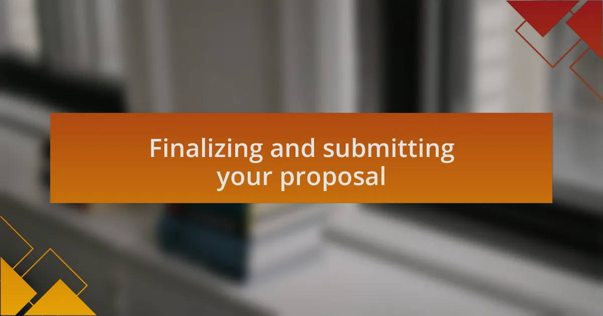 Finalizing and submitting your proposal