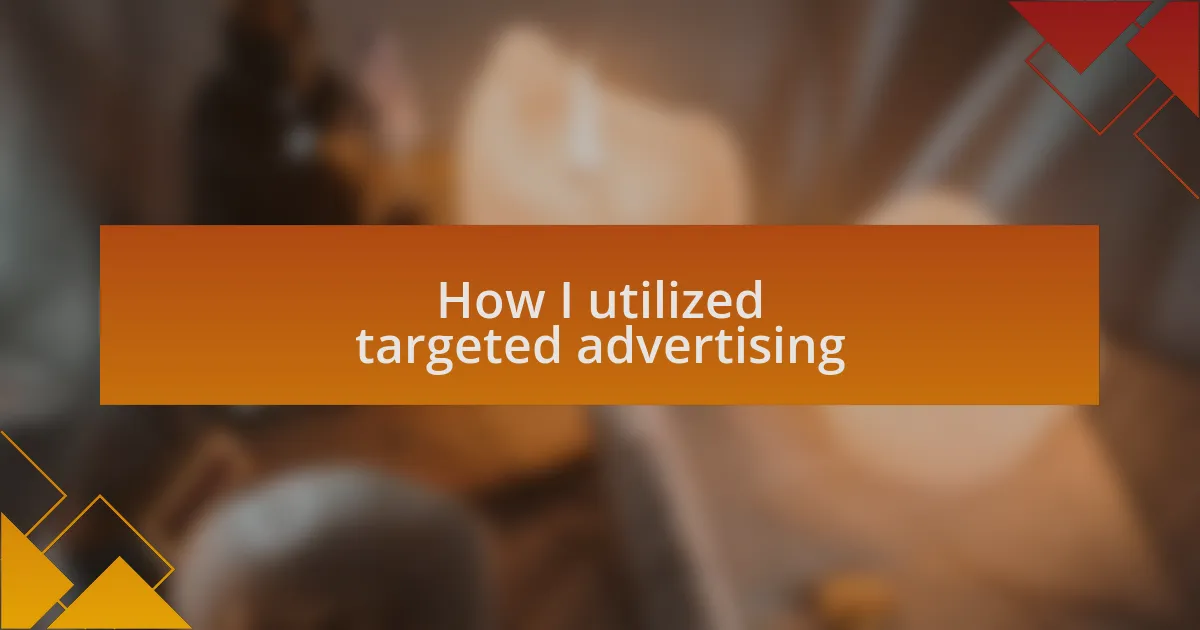 How I utilized targeted advertising