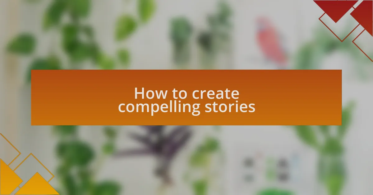 How to create compelling stories