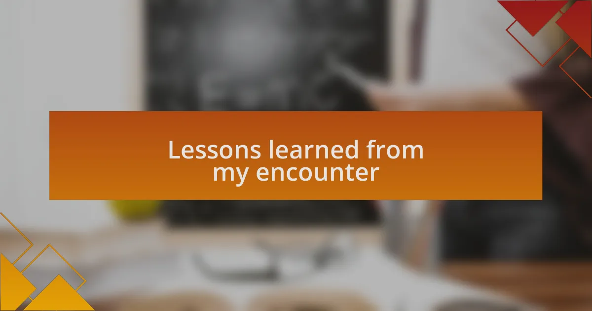 Lessons learned from my encounter