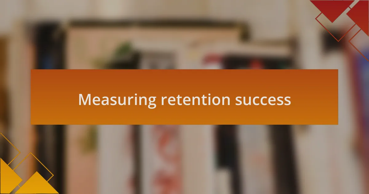 Measuring retention success