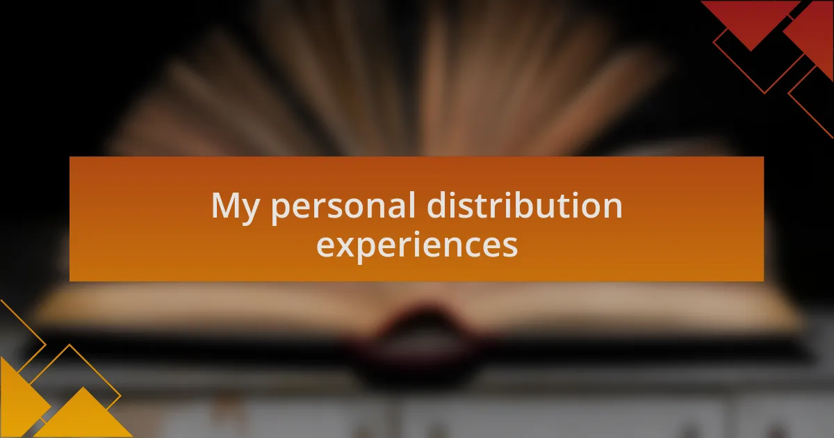 My personal distribution experiences