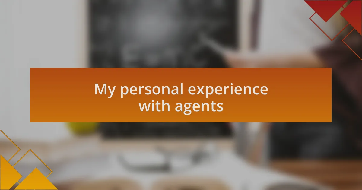 My personal experience with agents