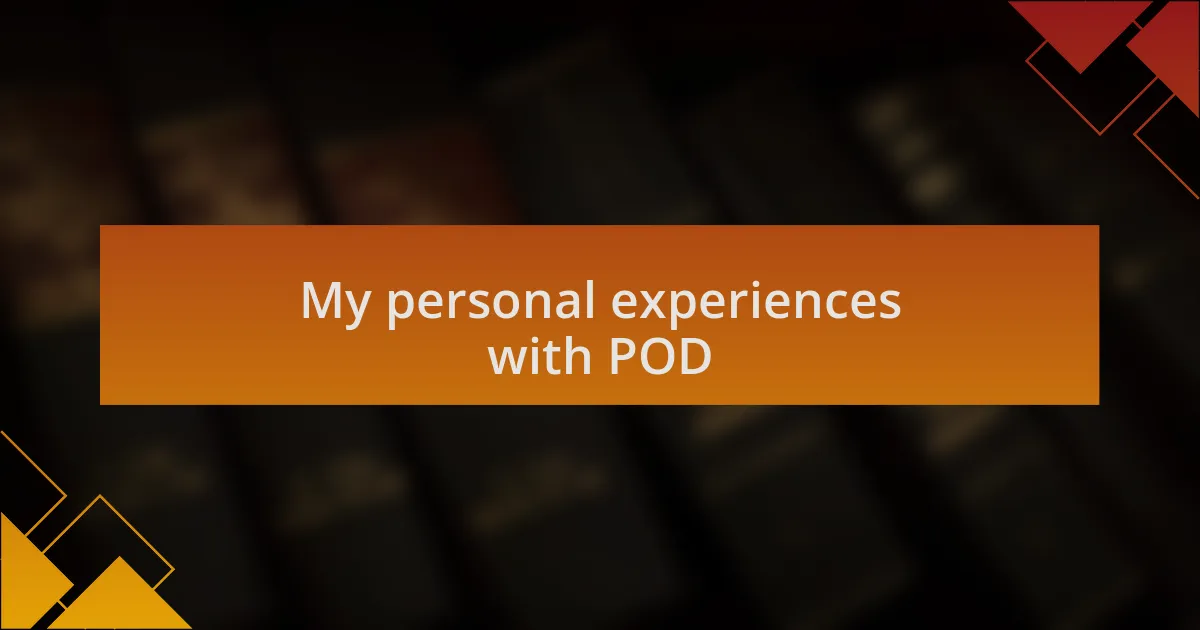 My personal experiences with POD
