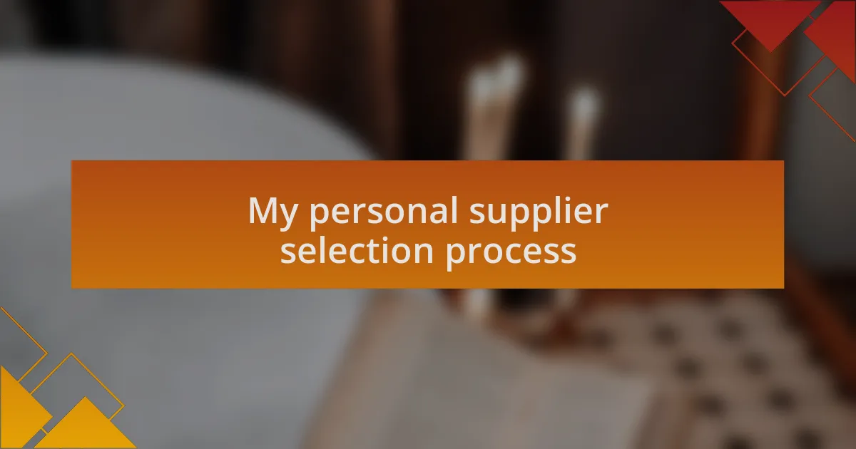 My personal supplier selection process
