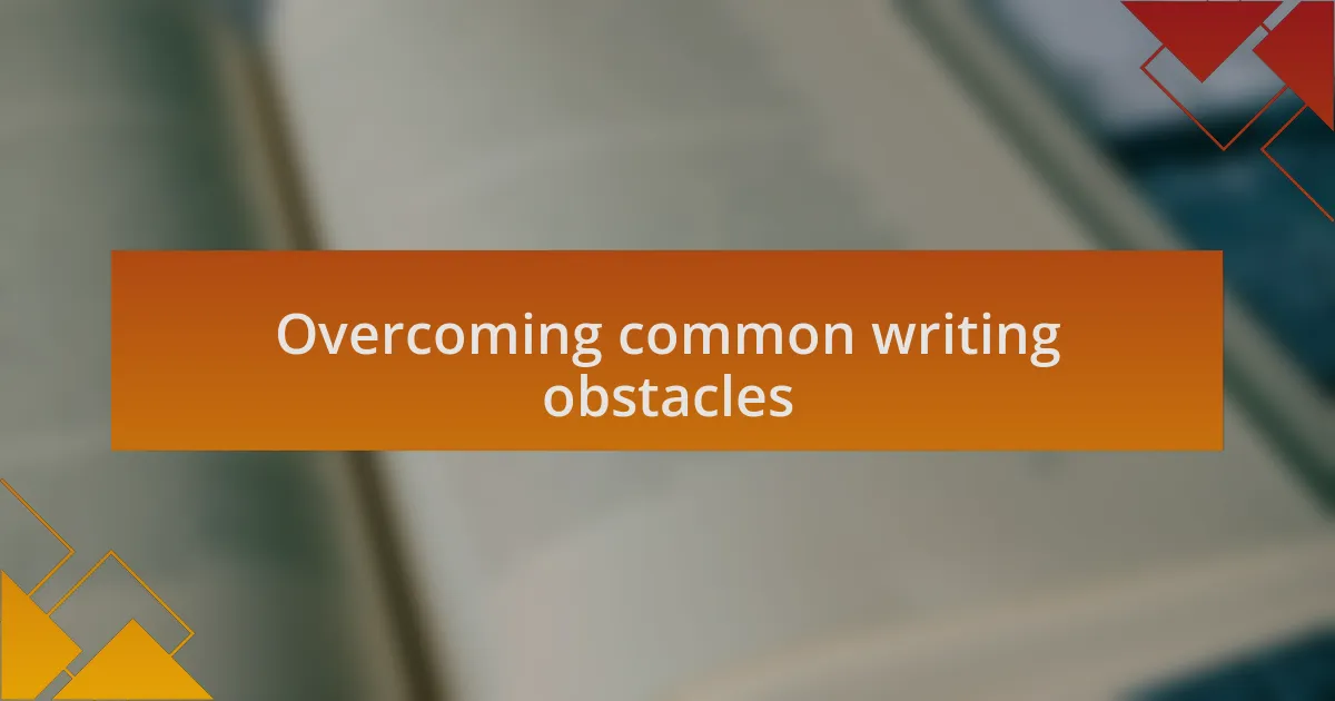 Overcoming common writing obstacles