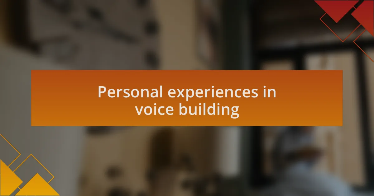 Personal experiences in voice building