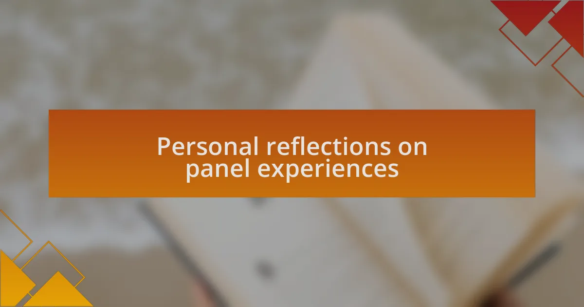 Personal reflections on panel experiences