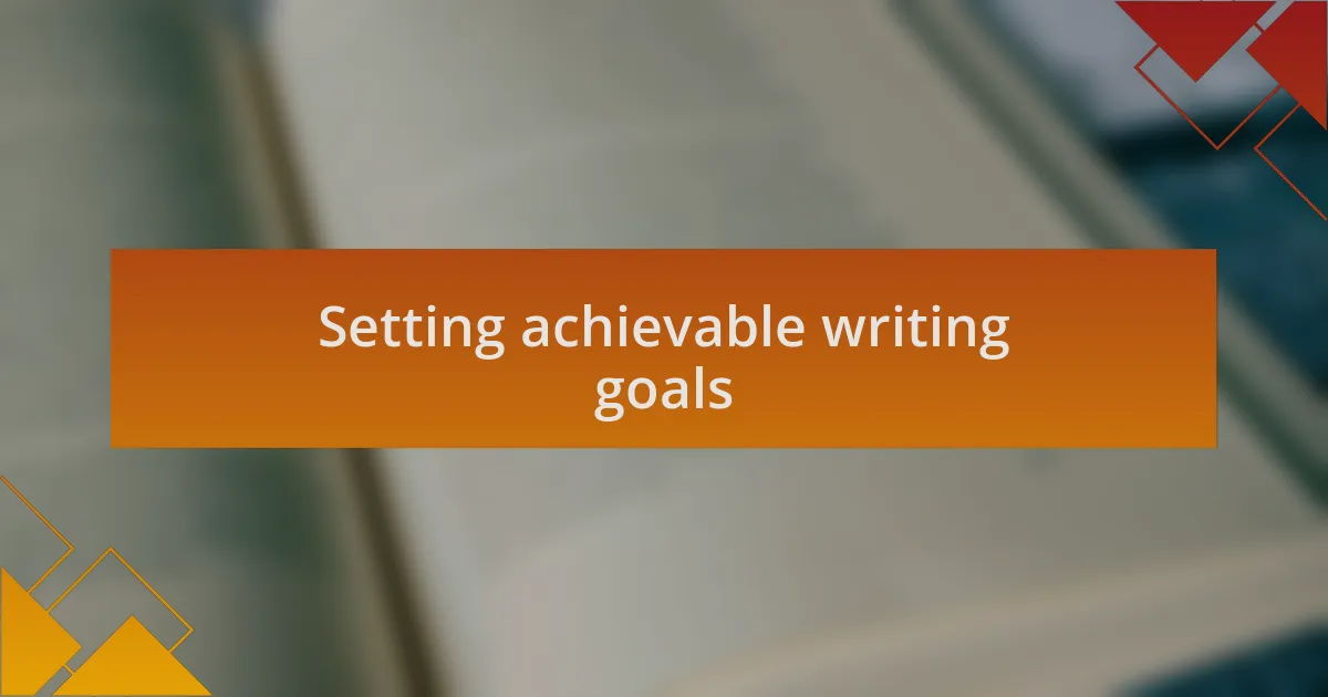 Setting achievable writing goals