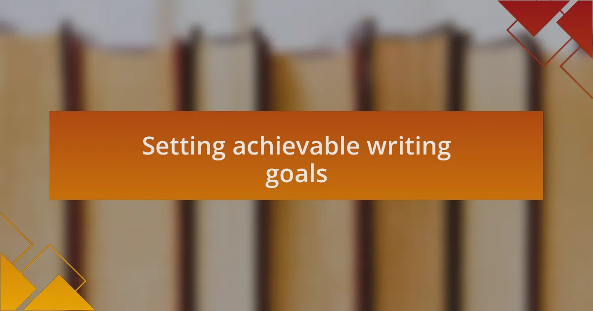 Setting achievable writing goals
