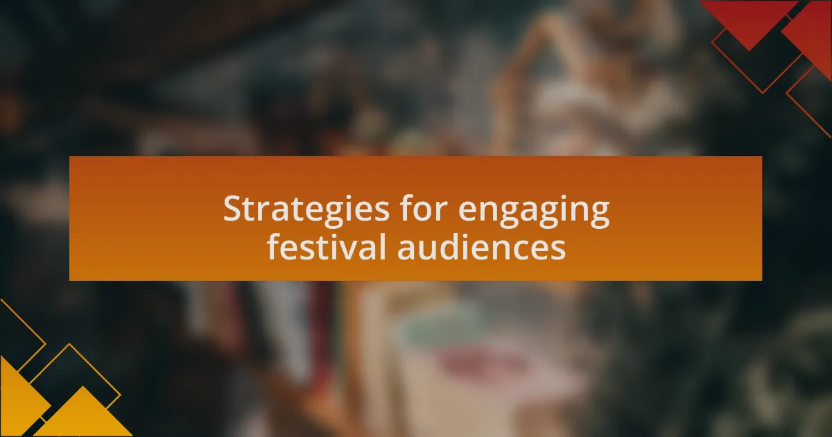 Strategies for engaging festival audiences