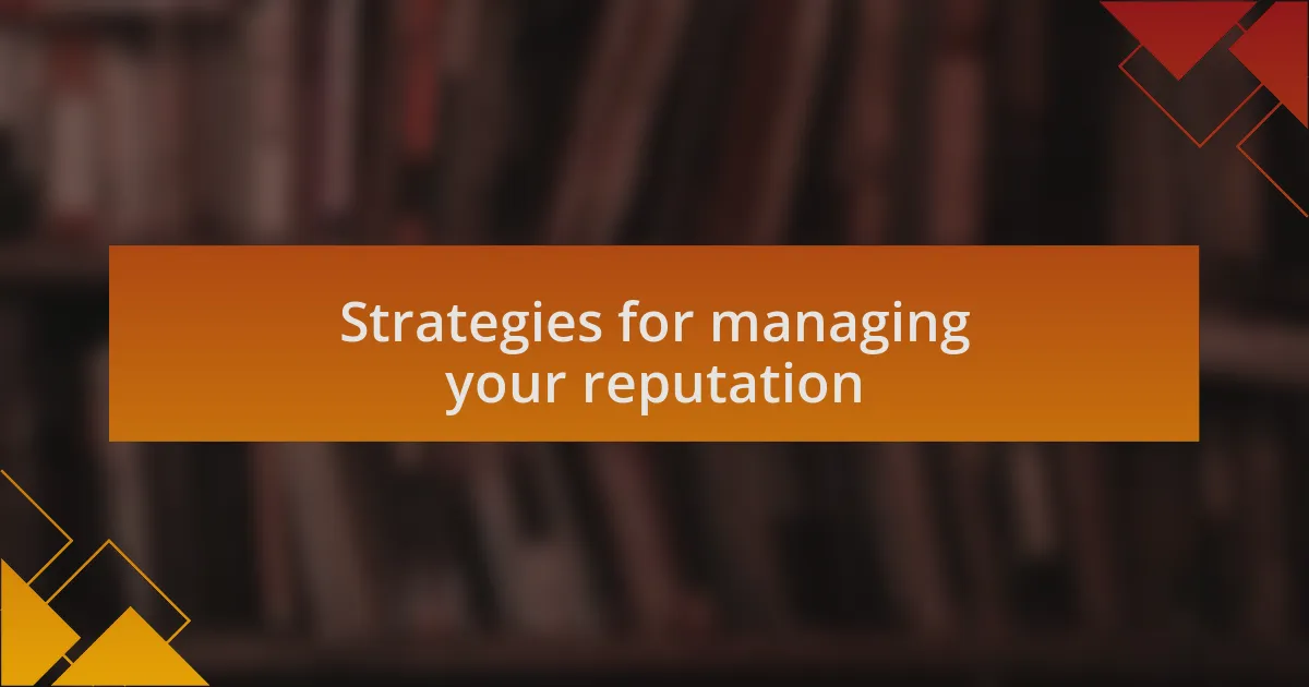 Strategies for managing your reputation