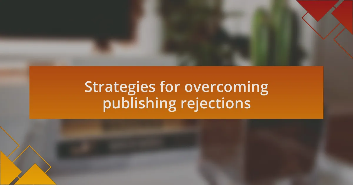 Strategies for overcoming publishing rejections
