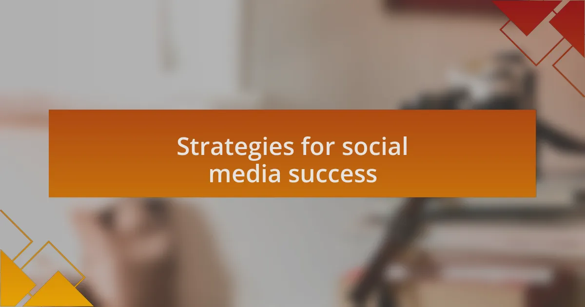 Strategies for social media success