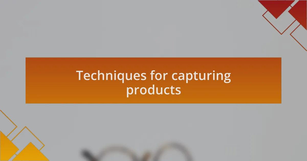 Techniques for capturing products