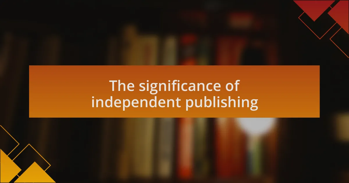 The significance of independent publishing