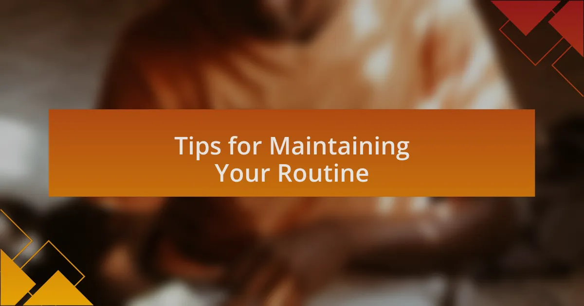 Tips for Maintaining Your Routine