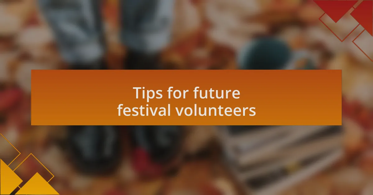 Tips for future festival volunteers