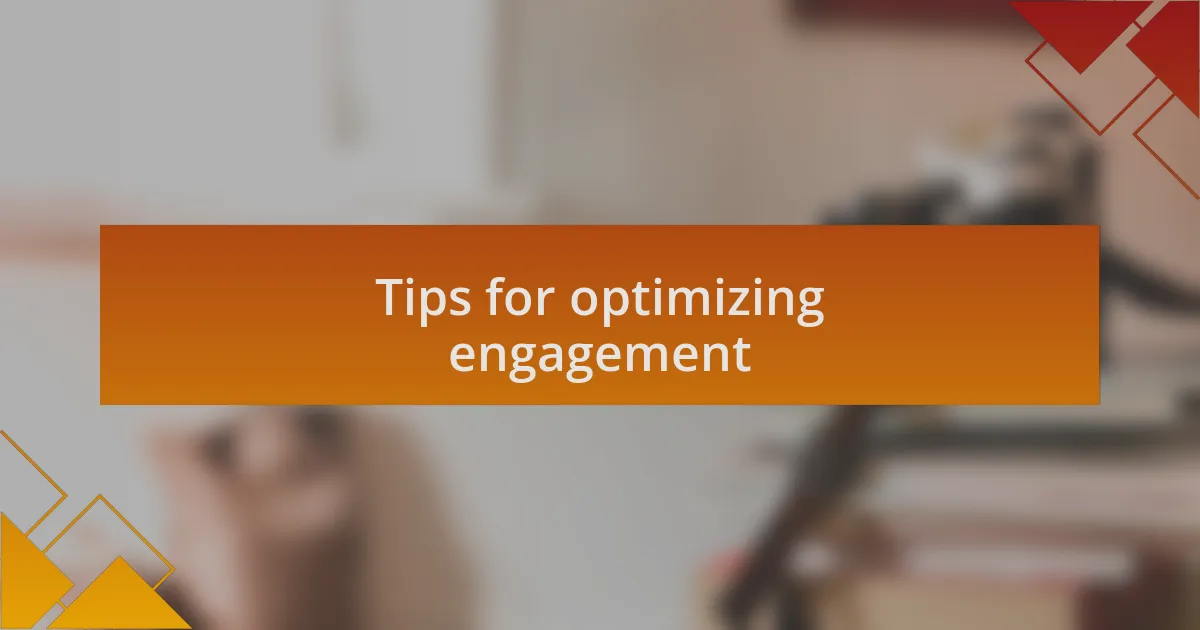 Tips for optimizing engagement