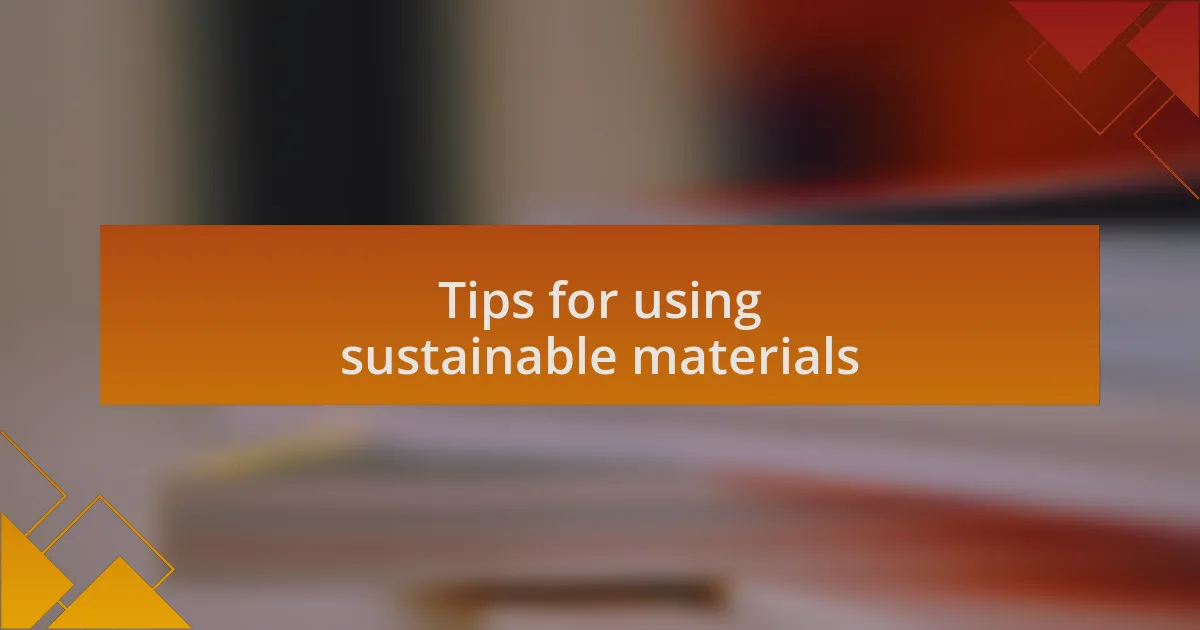 Tips for using sustainable materials