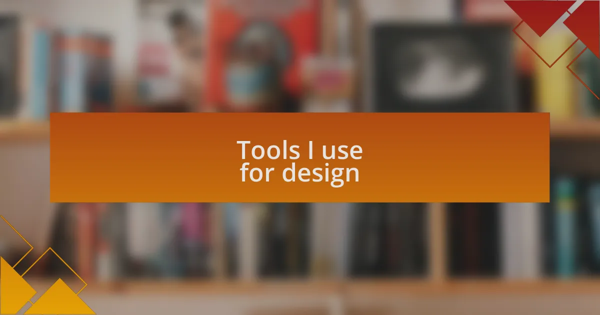 Tools I use for design