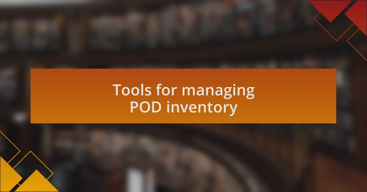 Tools for managing POD inventory