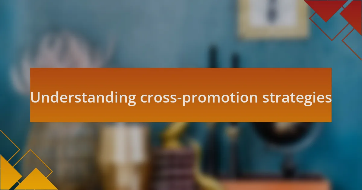 Understanding cross-promotion strategies