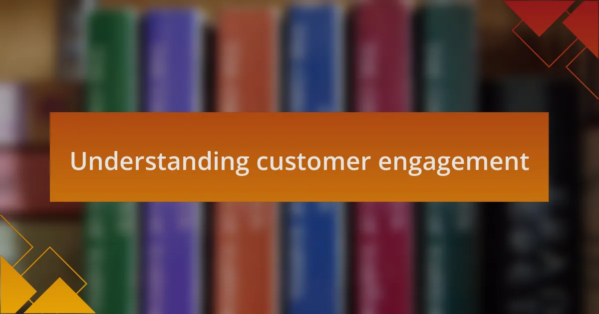 Understanding customer engagement