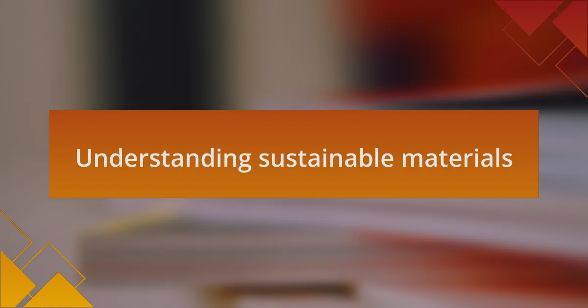 Understanding sustainable materials