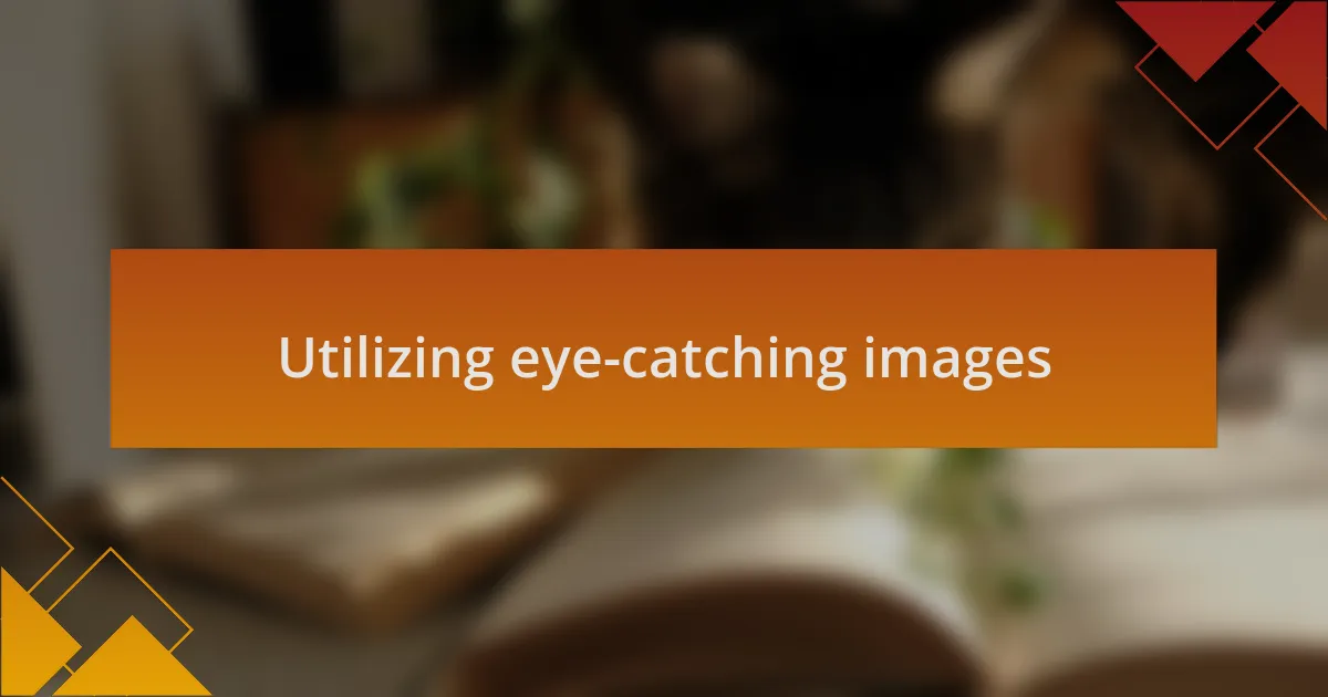 Utilizing eye-catching images