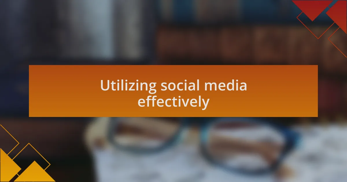 Utilizing social media effectively